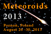 Meteoroids 2013 - International Conference on Minor Bodies in the Solar System, Pozna, Poland